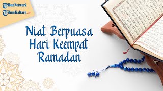 Bacaan Niat dan Doa Hari Hari Keempat Berpuasa Ramadan Beserta Artinya