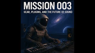MISSION 003: Astrolab, LaunchKey, Mixstream + Velvet FX – Gear From the Stars