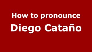 How to pronounce Diego Cataño