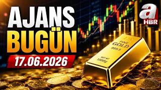 Altının kaderi FED kararına mı bağlı? | Ajans Bugün - 17.06.2026 | A H