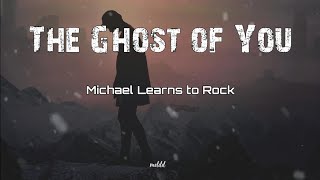 The Ghost Of You - Michael Learns to Rock (Lyric)