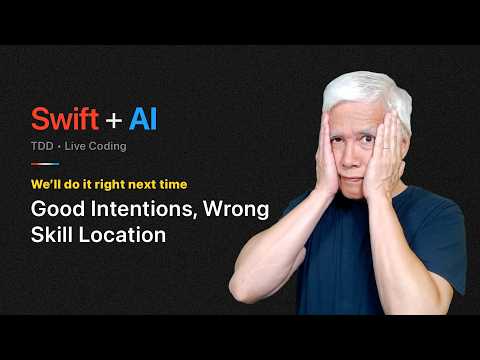 Good Intentions, Wrong Skill Location (Swift + AI) thumbnail
