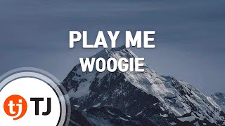 [TJ노래방] PLAY ME - WOOGIE(Feat.Sik-K,페노메코) / TJ Karaoke