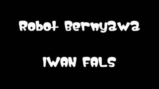 Download lagu IWAN FALS - ROBOT BERNYAWA ( LIRIK ) mp3
