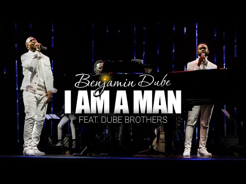 Benjamin Dube ft. Dube Brothers - I Am A Man (Official Music Video)