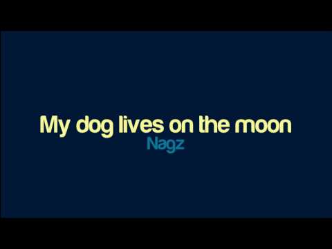 Nagz - My dog lives on the moon