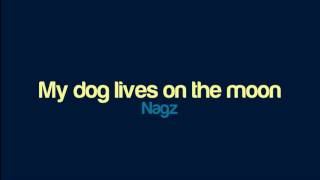 Nagz - My dog lives on the moon