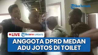 LIVE: Heboh Anggota DPRD Medan Berkelahi di Toilet, Diawali Bicara Kotor Berakhir Adu Jotos