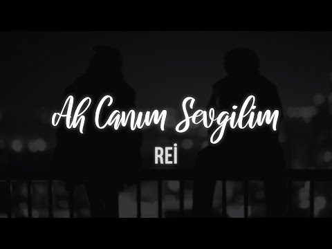 Rei - Ah Canım Sevgilim (Sözleri)