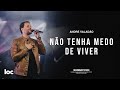 NÃO TENHA MEDO DE VIVER ANDRÉ VALADÃO