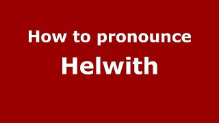 How to pronounce Helwith
