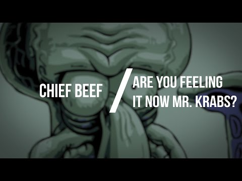 Chief Beef - Are You Feeling It Now Mr.Krabs?