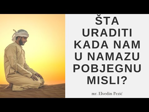 Šta uraditi kada nam u namazu pobjegnu misli? - mr. Elvedin Pezić