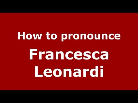 How to pronounce Francesca Leonardi (Italian/Italy)  - PronounceNames.com