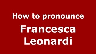 How to pronounce Francesca Leonardi