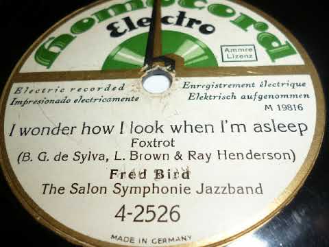 Fred Bird Salon Symphony Jazz Band, I wonder how I look when I'm asleep, Berlin, 1928