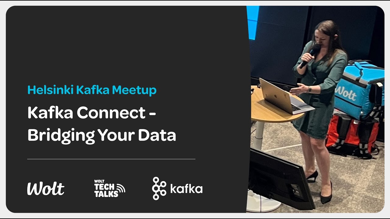 Kafka Connect: Bridging Your Data — Tatiana Koroleva, Staff Engineer at Wolt