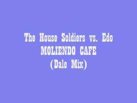 THE HOUSE SOLDIERS vs.Edo - MOLIENDO CAFE (Dale Dale Mix)