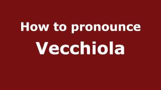 How to pronounce Vecchiola