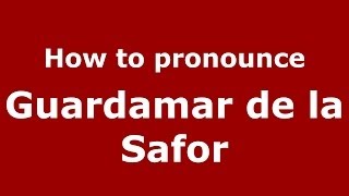 How to pronounce Guardamar De La Safor