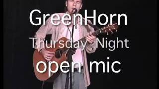 Kent Koller's -  Green Horn  Open Mic   -Thursday  8 p.m.