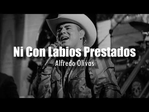 [LETRA] Alfredo Olivas - Ni Con Labios Prestados