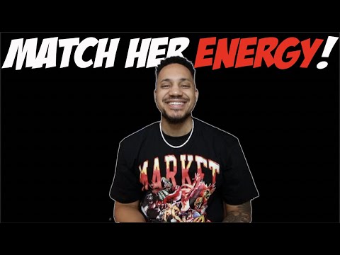Match Her Energy!
