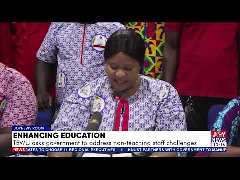 Enhancing education: TEWU asks government to address non-teaching staff challenges