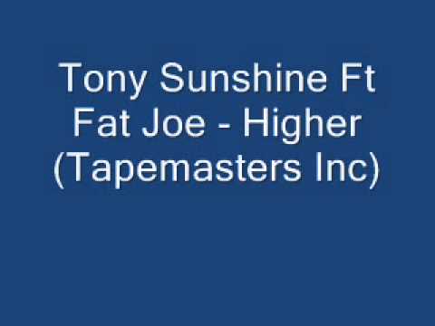 Tony Sunshine Ft Fat Joe - Higher (Tapemasters Inc) Kefzmuzikzone