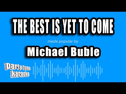 The Best Is Yet To Come - Michael Bublé