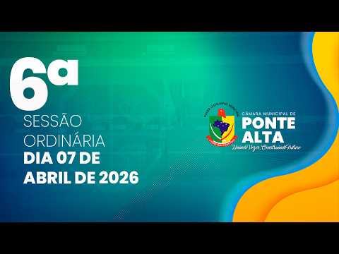 6° Sessão Ordinária da Câmara de Vereadores de Ponte Alta