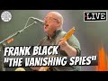 Frank Black "The Vanishing Spies" LIVE