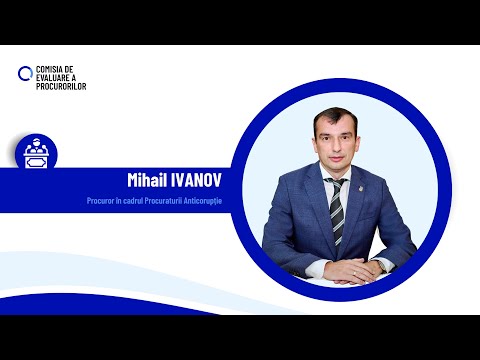 Audierea procurorului Mihail Ivanov din cadrul Procuraturii Anticorupție