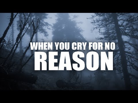 WHEN YOU CRY FOR NO REASON
