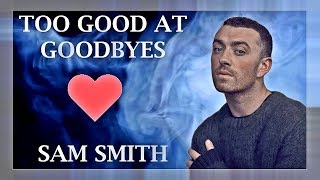 Sam Smith - Too Good At Goodbyes (Lyrics / Lyric Video) | Original / Official | Live | HD | 2017 |