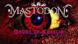 Mastodon - Ghost of Karelia