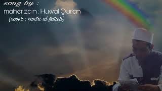 Download lagu Huwal Qur'an By santri Al fatich (cover music) Nadia nur fatimah mp3