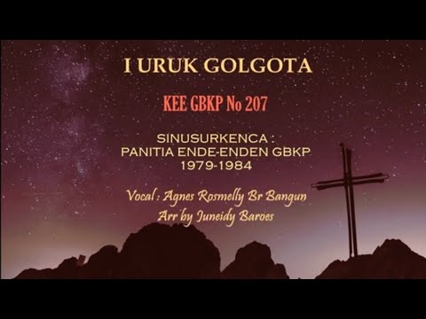 KEE GBKP 207  I URUK GOLGOTA (5 BAIT VOCAL & INSTRUMEN ) Vocal Agnes Rosmelly Br Bangun