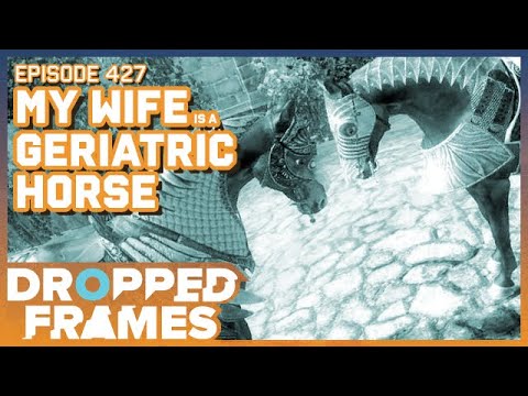 My Wife is a Geriatric Horse ft. @Criken - Dropped Frames Episode 427