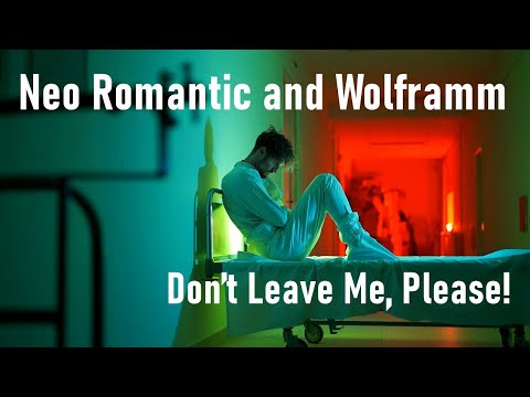Neo Romantic and Wolframm - Don’t Leave Me, Please!