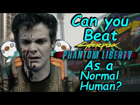 Can you beat Cyberpunk 2077 Phantom Liberty as a Normal Human?