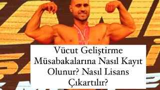 Vücut Geliştirme Müsabakaları Nasıl Katılınır? Lisans Nasıl Çıkartılır