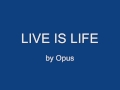 Live is Life - Opus 