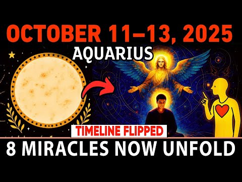 Aquarius ♒ October 11 — The Universe Just Flipped Your Timeline! 🌌 8 Miracles Are About to