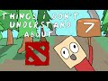 Dota 2 - Three Things I don't understand Ep.7 ...