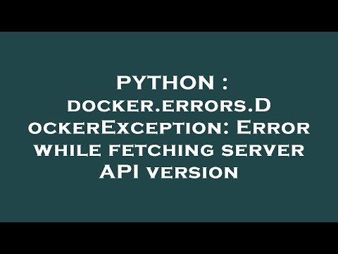 Python Docker Errors Dockerexception Error While Fetching Server Api Version