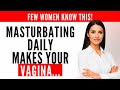 GYNECOLOGIST EXPLAINS What Daily Masturbation Does To Your Vagina