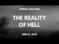 Eternal Realities The Reality Of Hell June 15 2025 Sunday Service