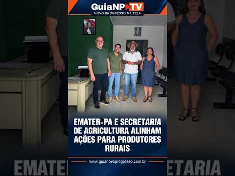 EMATER-PA E SECRETARIA DE AGRICULTURA ALINHAM AÇÕES PARA PRODUTORES RURAIS DE NOVO PROGRESSO