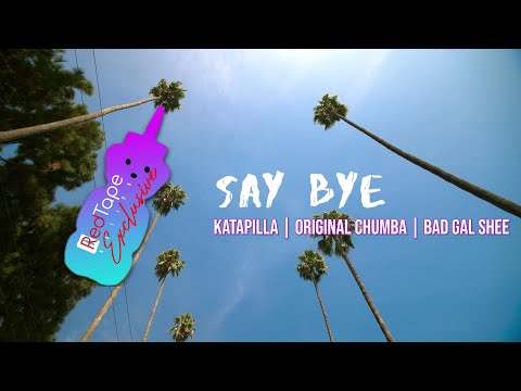 Katapilla, Original Chumba, Bad Gal Shee - Say Bye (Produced by Tasla W.)